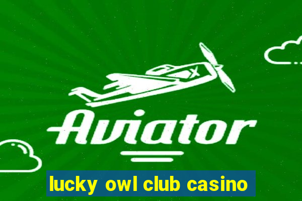 lucky owl club casino